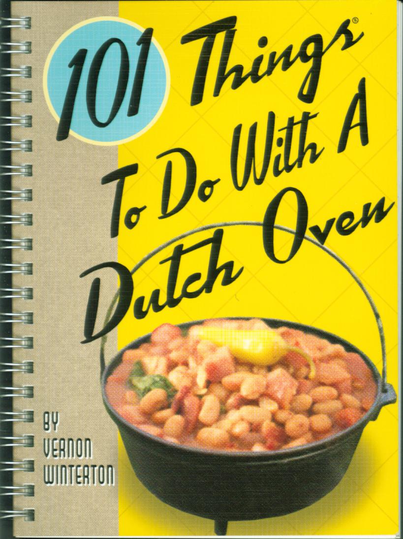 101 THINGS TO DO WITH A DUTCH OVEN. 